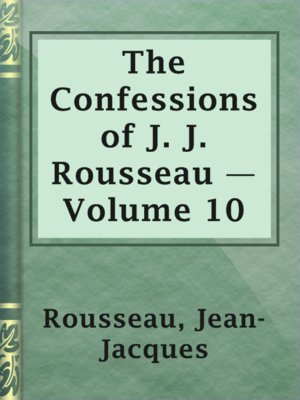 cover image of The Confessions of J. J. Rousseau — Volume 10